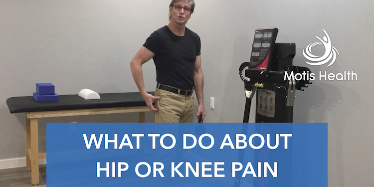 Video - What To Do About Hip and Knee Pain